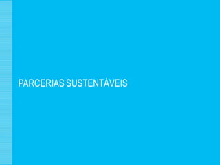 PARCERIAS SUSTENTÁVEIS
 