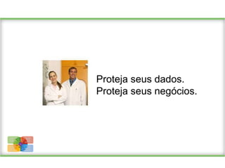 Proteja seus dados.
                              Proteja seus negócios.



Proteja seus    Faça mais
dados.           Dentro e
Proteja seus       fora do
negócios.       escritório.

Encontre e
                 Capacite
faça novos
                       sua
negócios.
               Equipe com
Encante
                 soluções
seus
               comerciais.
clientes.
 