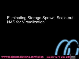Eliminating Storage Sprawl: Scale-out NAS for Virtualization 