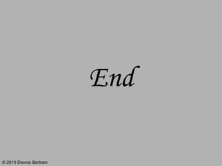 End ? 2010 Dennis Bertram 