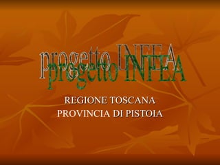REGIONE TOSCANA PROVINCIA  DI PISTOIA progetto INFEA 