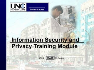 Information Security and Privacy Training Module START Click to begin… 