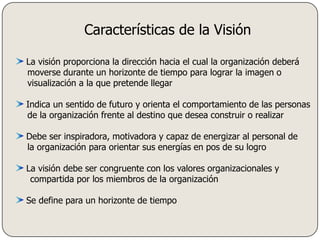 ELEMENTOS DE LA PLANIFICACIÓNMisión: establece el propósito o razón de ser de la organización:Cuál es el ramo de actividad?Quién es?A qué se dedica?