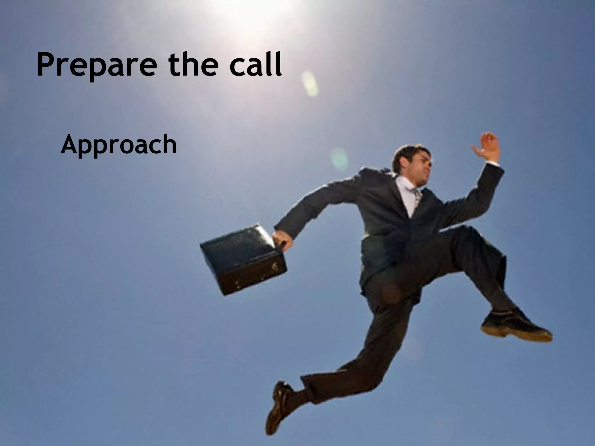 Prepare the call

 Approach
 