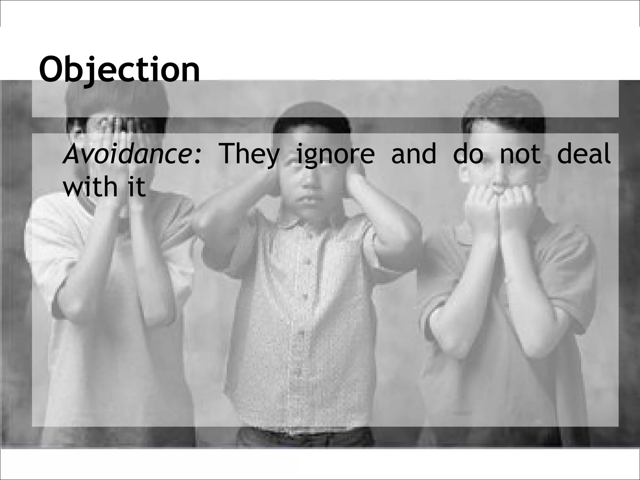 Objection

 Avoidance: They ignore and do not deal
 with it
 