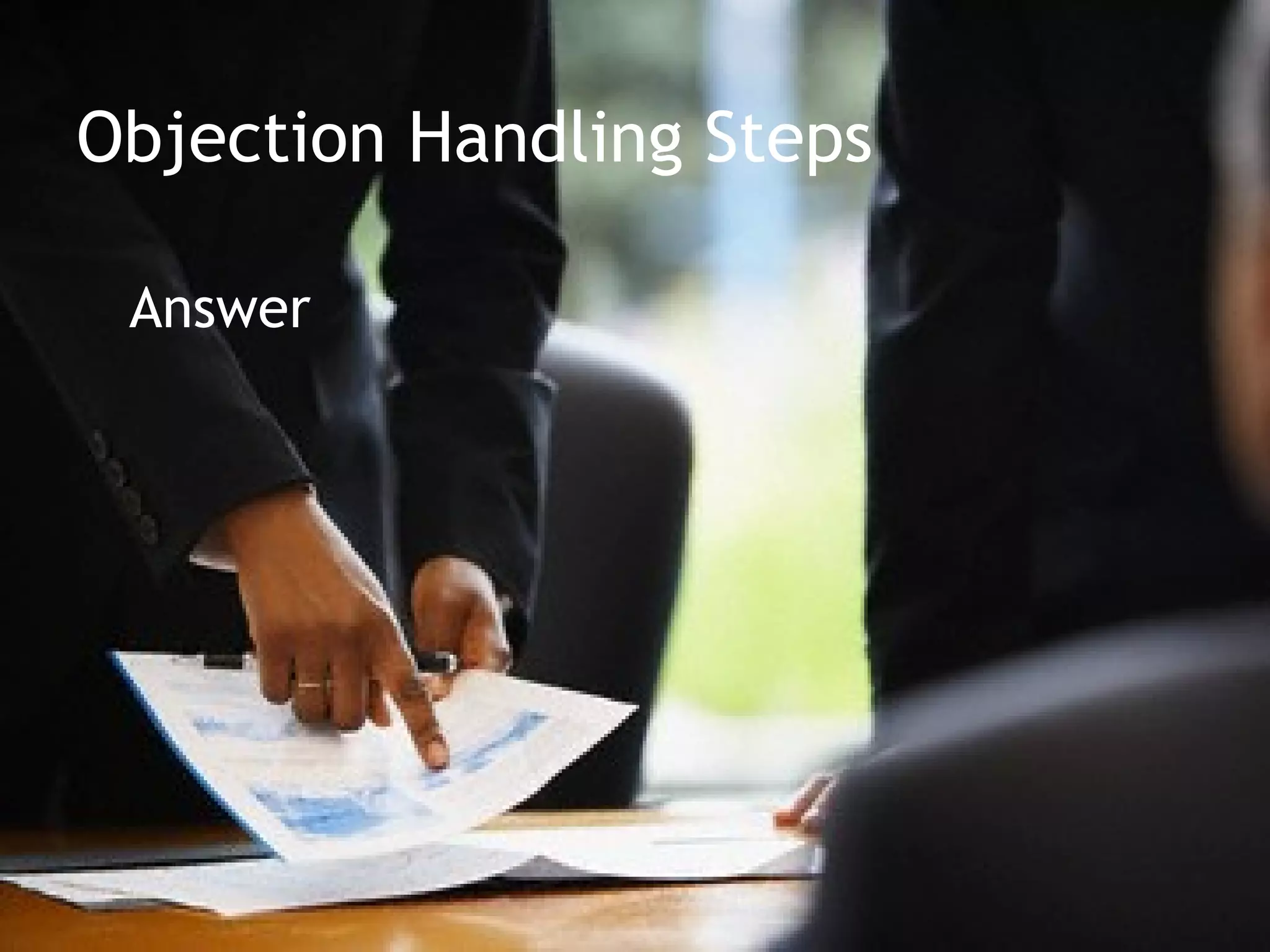 Objection Handling Steps

 Answer
 