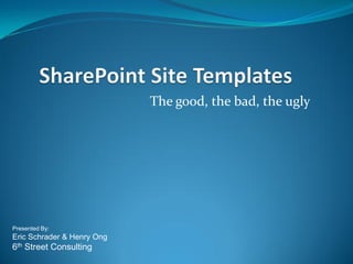 The good, the bad, the ugly




Presented By:
Eric Schrader & Henry Ong
6th Street Consulting
 