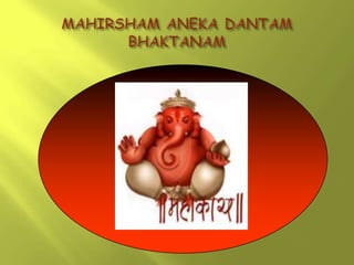 MAHIRSHAM ANEKA DANTAM BHAKTANAM