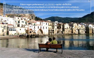 Esta imagen pertenece a  PALERMO  capital de Sicilia. Su historia milenaria le ha dotado un considerable patrimonio artístico y arquitectónico, que abarca desde restos púnicos hasta casas de estilo Art Nouveau 