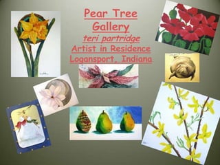 Pear Tree Gallery teri partridge Artist in Residence Logansport, Indiana 