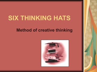 SIX THINKING HATS Method of creative thinking 