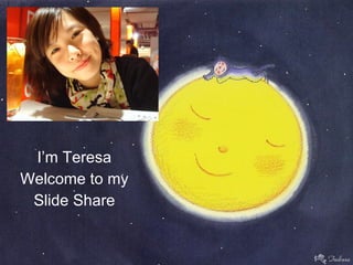 I’m Teresa Welcome to my Slide Share 