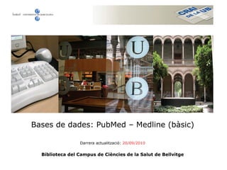 Bases de dades: PubMed – Medline (bàsic)

                 Darrera actualització: 20/09/2010


  Biblioteca del Campus de Ciències de la Salut de Bellvitge
 