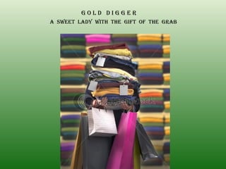 G O L D  D I G G E R A  SWEET  LADY  WITH  THE  GIFT  OF  THE  GRAB 