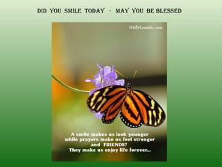 Did  you  smile  today  -  may  you  be blessed 