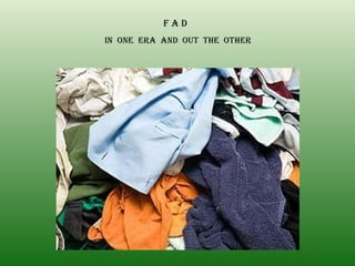 F A D IN  ONE  ERA  AND  OUT  THE  OTHER 