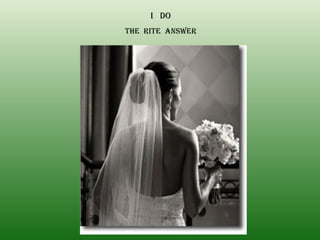 I  DO THE  RITE  ANSWER 