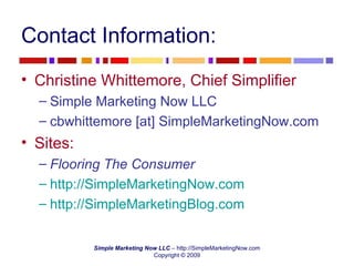Contact Information: Christine Whittemore, Chief Simplifier Simple Marketing Now LLC cbwhittemore [at] SimpleMarketingNow.com Sites: Flooring The Consumer http://SimpleMarketingNow.com   http://SimpleMarketingBlog.com   