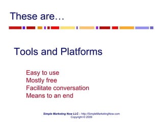 Tools and Platforms Easy to use Mostly free Facilitate conversation Means to an end These are… 