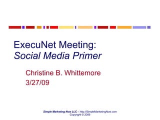 ExecuNet Meeting:  Social Media Primer Christine B. Whittemore 3/27/09 