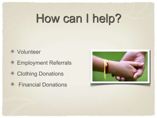 How can I help?VolunteerEmployment ReferralsClothing Donations  Financial Donations 