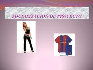 SOCIALIZACION DE PROYECTO,[object Object]