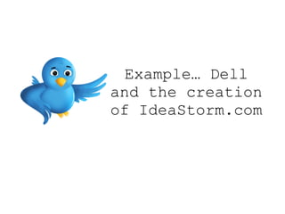 Example… Dell and the creation of IdeaStorm.com 