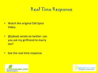 Real Time Response Watch the original Old Spice Video. @jsbeals wrote on twitter: can you ask my girlfriend to marry me? See the real time response 