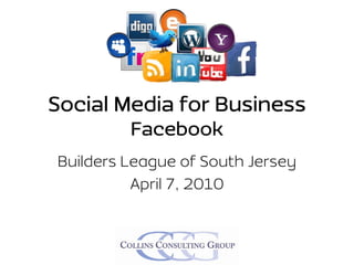 Social Media for Business
         Facebook
Builders League of South Jersey
          April 7, 2010
 