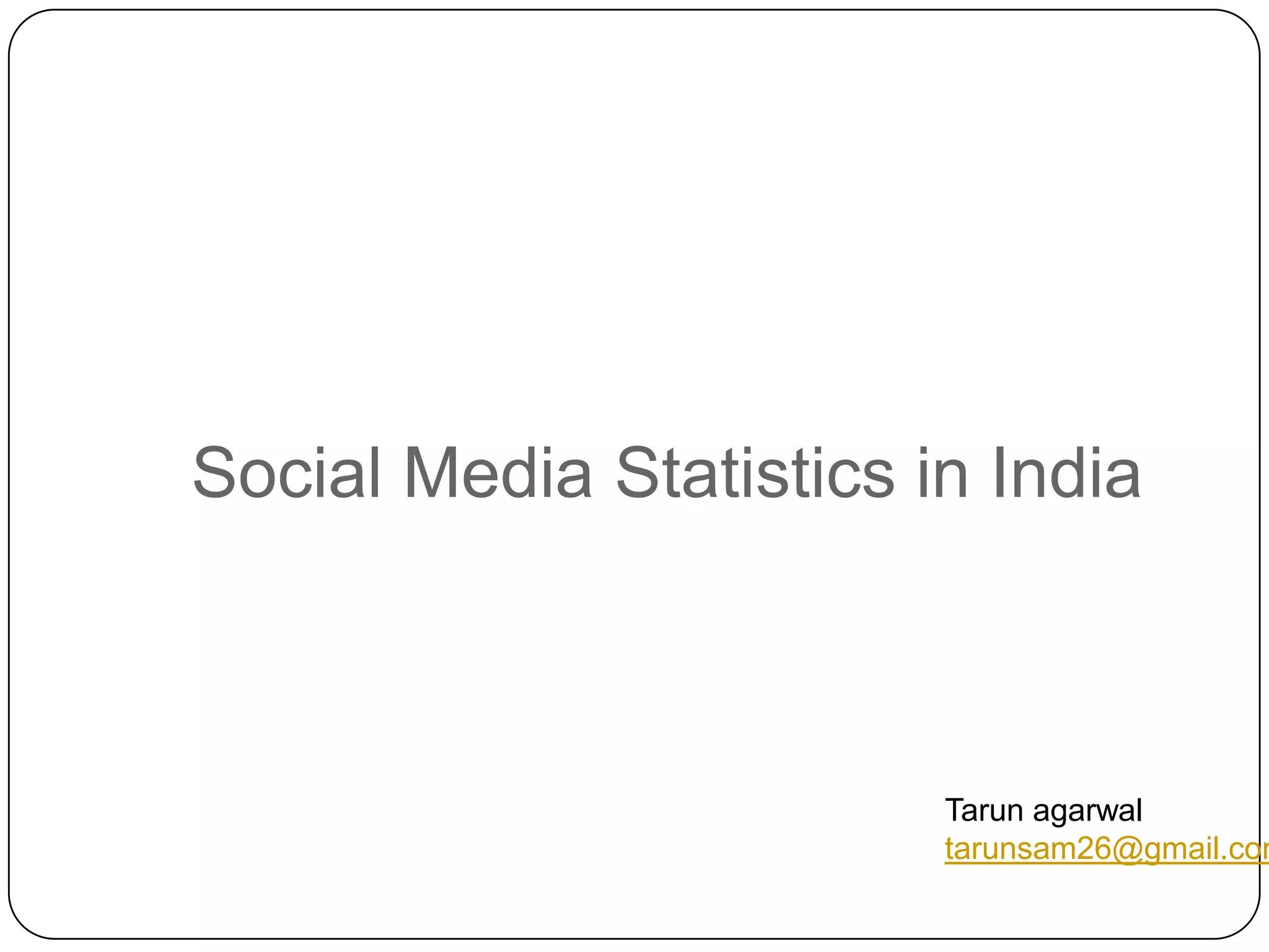Social Media Statistics in IndiaTarunagarwaltarunsam26@gmail.com