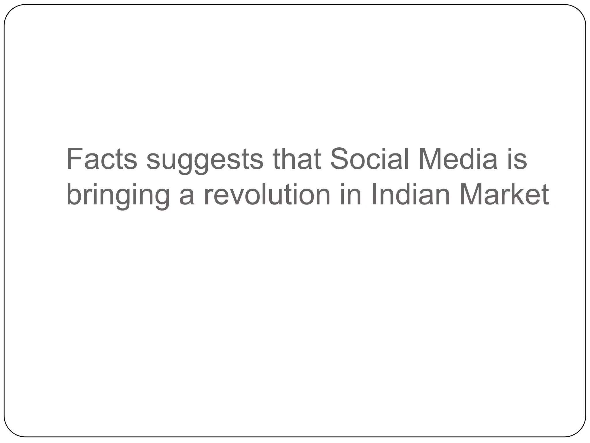 Facts suggests that Social Media is bringing a revolution in Indian Market