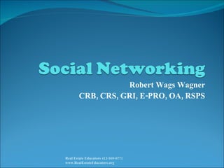 Robert Wags Wagner CRB, CRS, GRI, E-PRO, OA, RSPS Real Estate Educators 412-369-8771  www.RealEstateEducators.org 