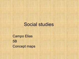 Social studies Campo Elias  5B Concept maps  