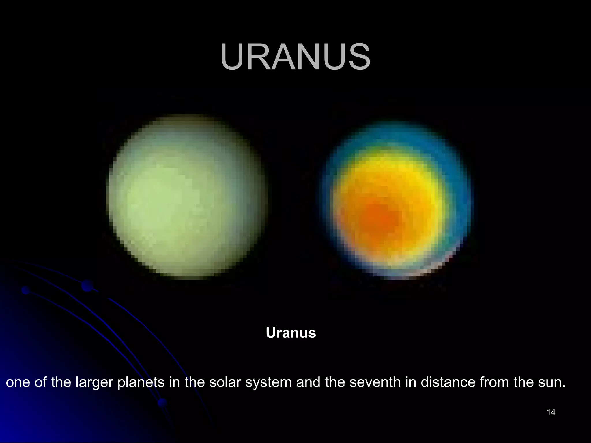 URANUS one of the larger planets in the solar system and the seventh in distance from the sun.  Uranus   
