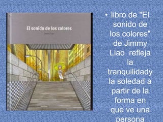 libro de "El sonido de los colores" de Jimmy Liao refleja  la tranquilidady la soledad a partir de la forma en que ve una persona ciega 