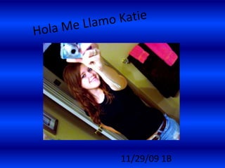 Hola Me Llamo Katie 11/29/091B 