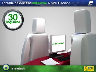 Tomada de decisão utilizandoo SPC Decisor30SegundosAPROVADO