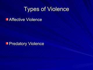 Types of Violence Affective Violence Predatory Violence 