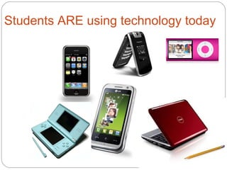 Students ARE using technology today 