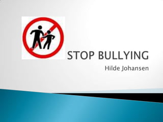 STOP BULLYING Hilde Johansen 