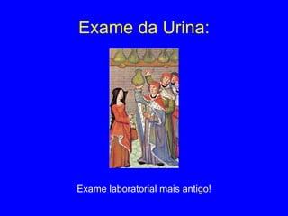 Exame da Urina: Exame laboratorial mais antigo! 