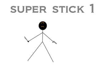 super stick 1