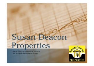 Susan Deacon
Properties
for friendly professional service
the market leaders since 1985
 