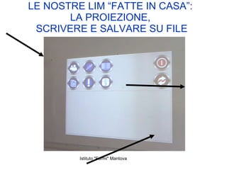 LE NOSTRE LIM “FATTE IN CASA”:  LA PROIEZIONE,  SCRIVERE E SALVARE SU FILE 