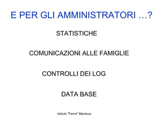 E PER GLI AMMINISTRATORI …? STATISTICHE COMUNICAZIONI ALLE FAMIGLIE CONTROLLI DEI LOG DATA BASE 