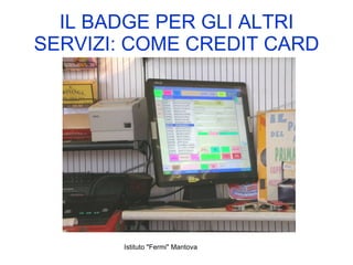 IL BADGE PER GLI ALTRI SERVIZI: COME CREDIT CARD 