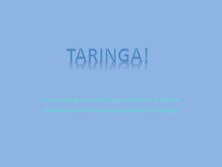 Estaes una presentaciónpara informaral vidente
como esquese hace para registrarteen Taringa!.
 
