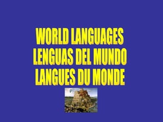 WORLD LANGUAGES LENGUAS DEL MUNDO  LANGUES DU MONDE 
