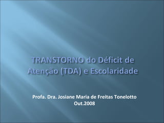 Profa. Dra. Josiane Maria de Freitas Tonelotto Out.2008 