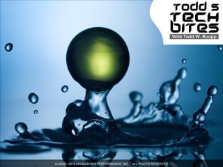 © 2009 – 2010 UNLEASHING PERFORMANCE, INC.™ ALL RIGHTS RESERVED
 